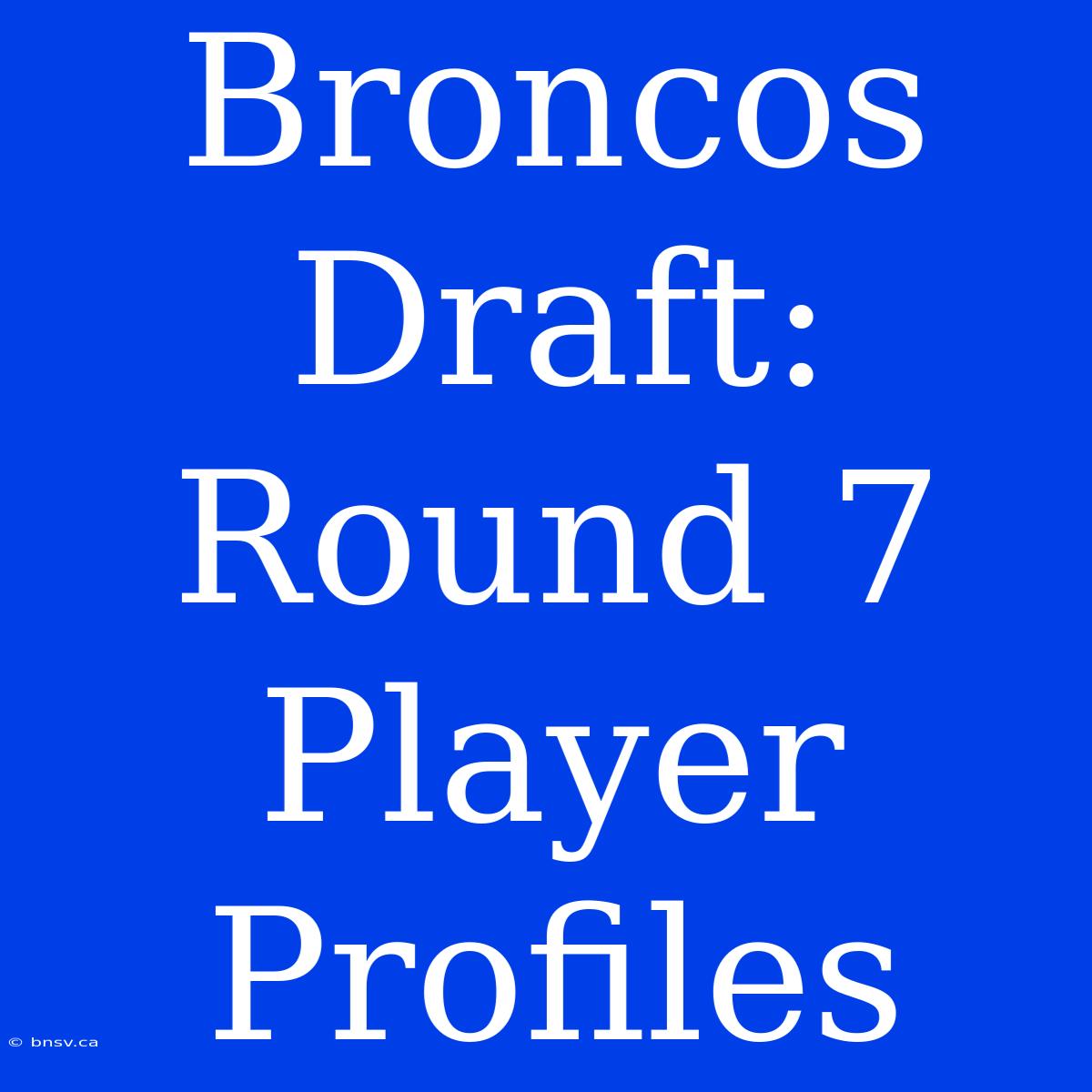 Broncos Draft: Round 7 Player Profiles