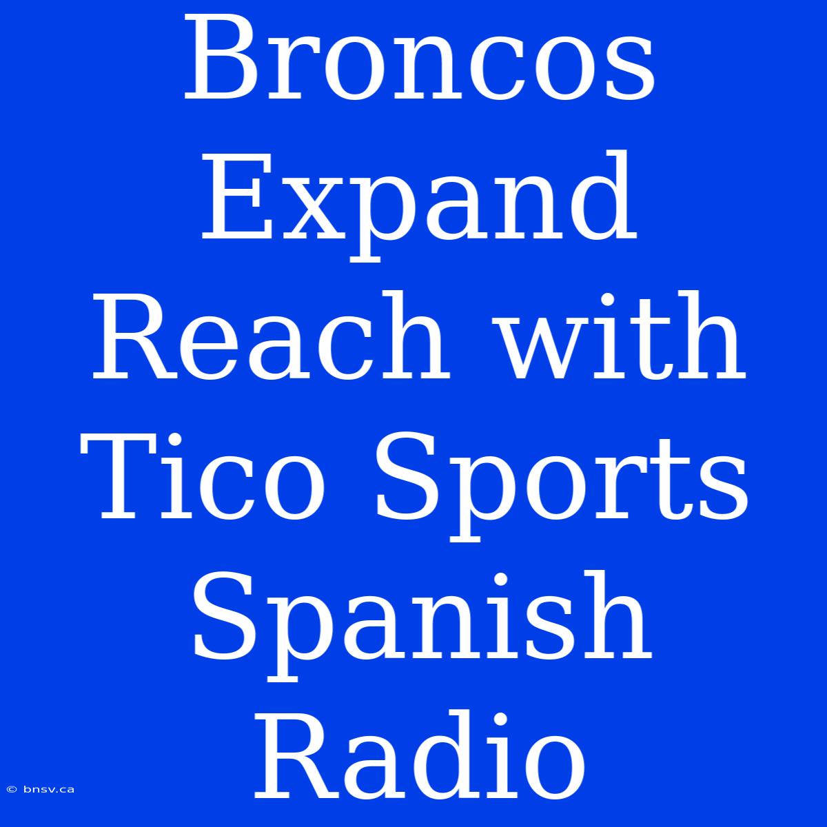 Broncos Expand Reach With Tico Sports Spanish Radio