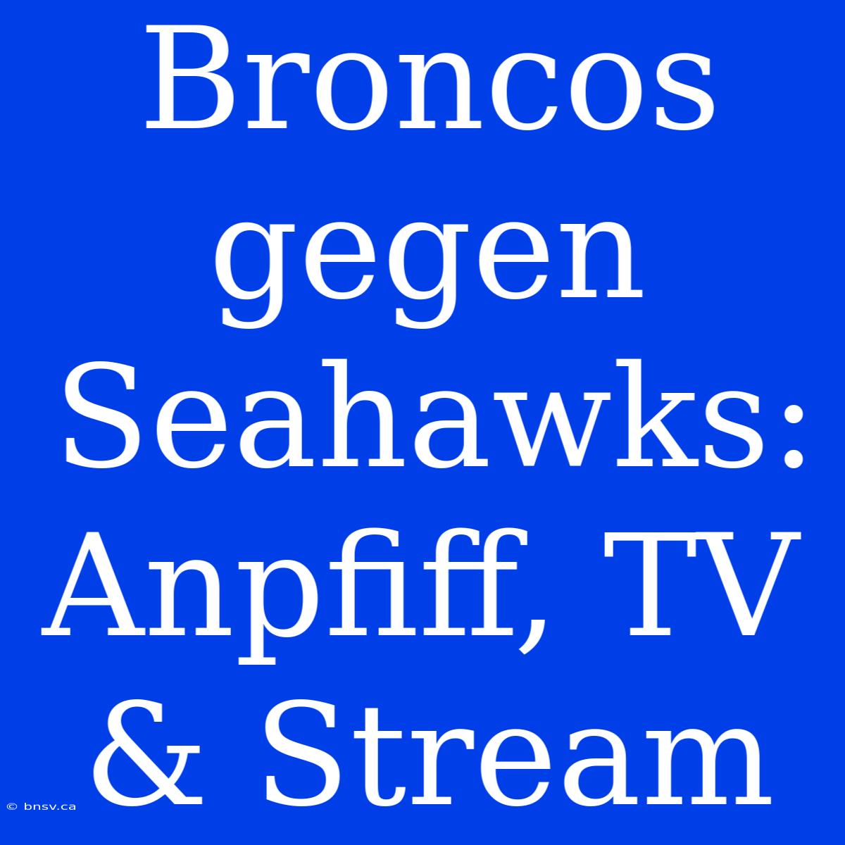 Broncos Gegen Seahawks: Anpfiff, TV & Stream