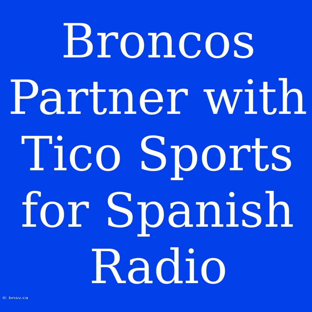 Broncos Partner With Tico Sports For Spanish Radio