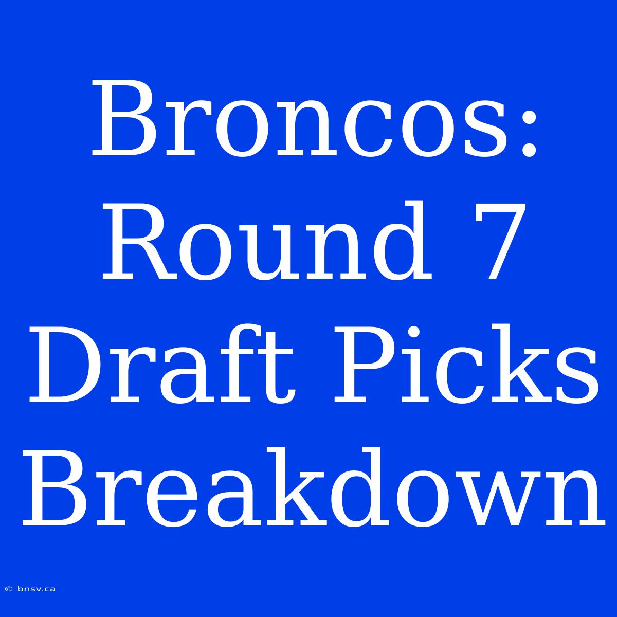 Broncos: Round 7 Draft Picks Breakdown