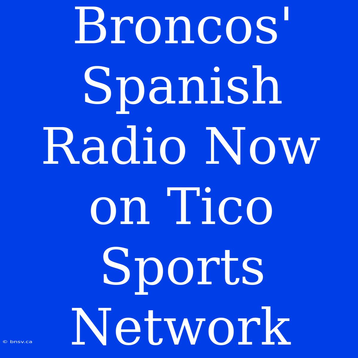 Broncos' Spanish Radio Now On Tico Sports Network