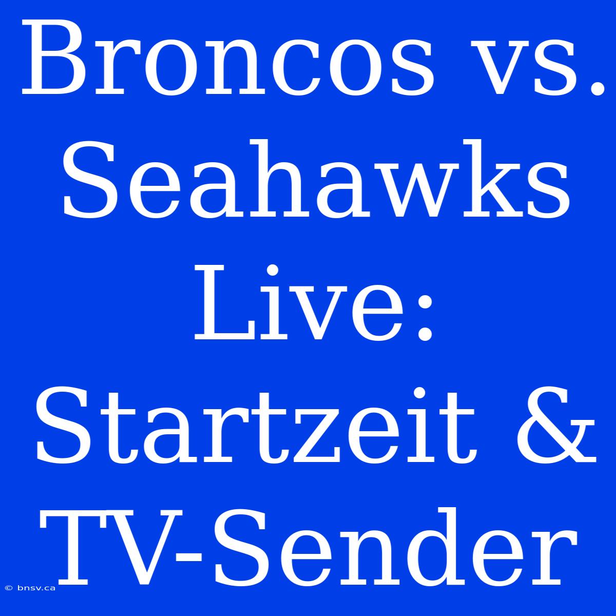 Broncos Vs. Seahawks Live: Startzeit & TV-Sender