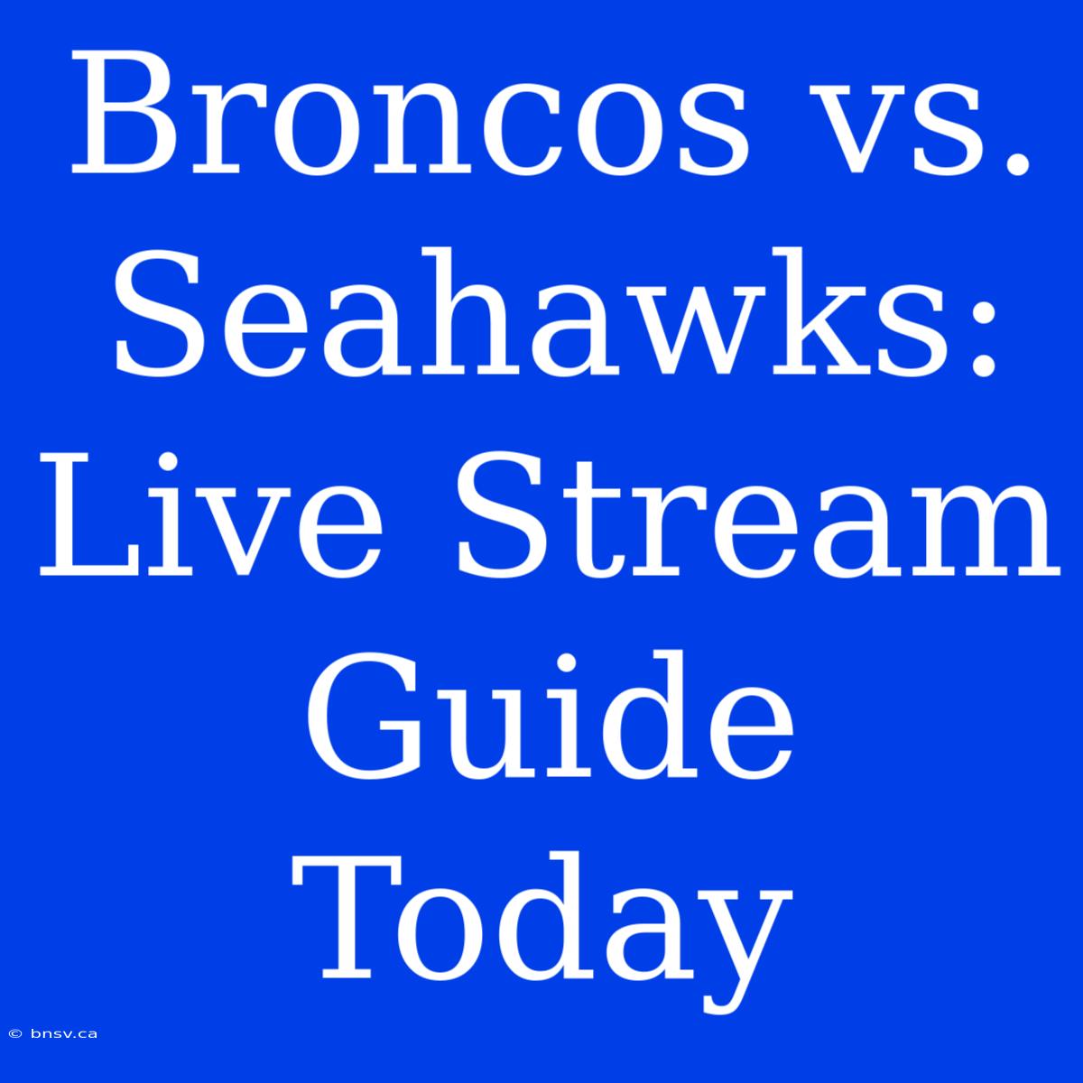 Broncos Vs. Seahawks: Live Stream Guide Today