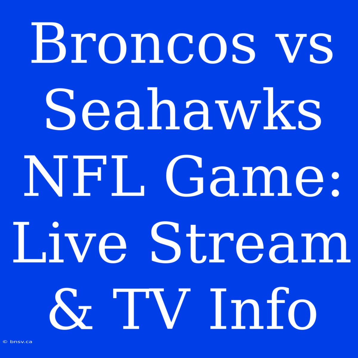 Broncos Vs Seahawks NFL Game: Live Stream & TV Info