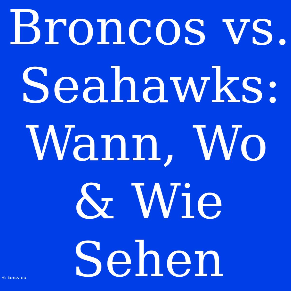 Broncos Vs. Seahawks: Wann, Wo & Wie Sehen