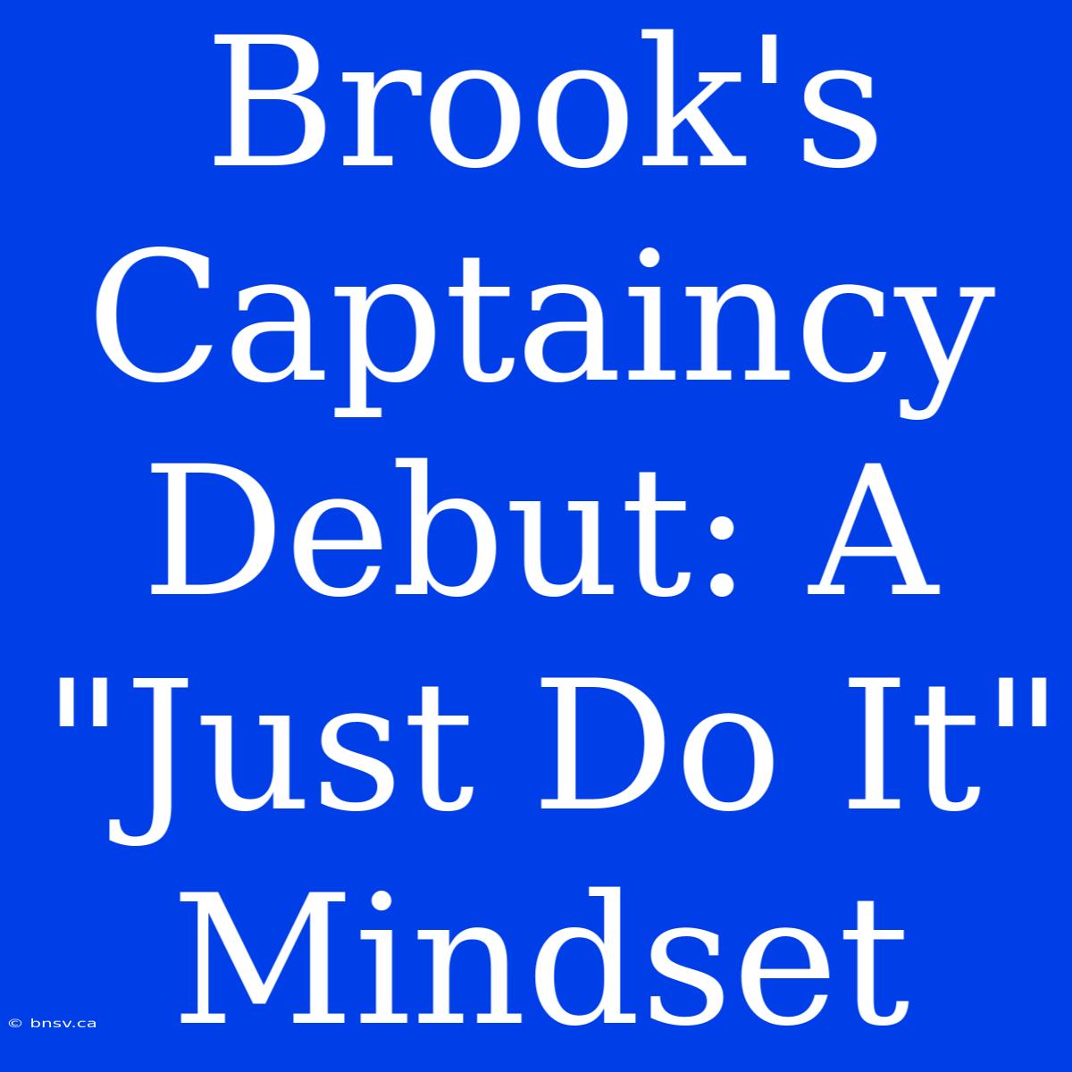 Brook's Captaincy Debut: A 