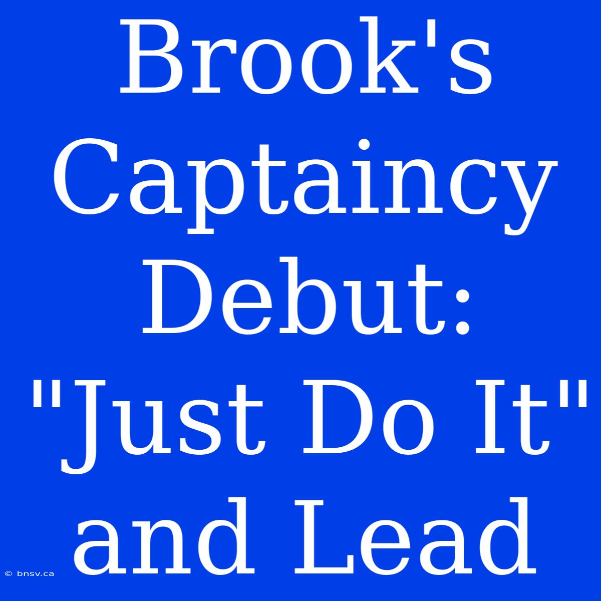 Brook's Captaincy Debut:  