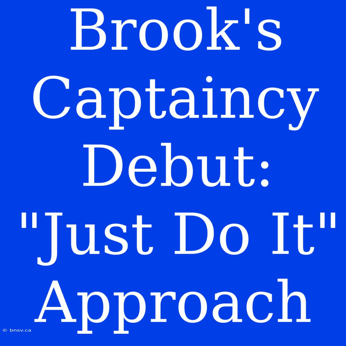 Brook's Captaincy Debut: 