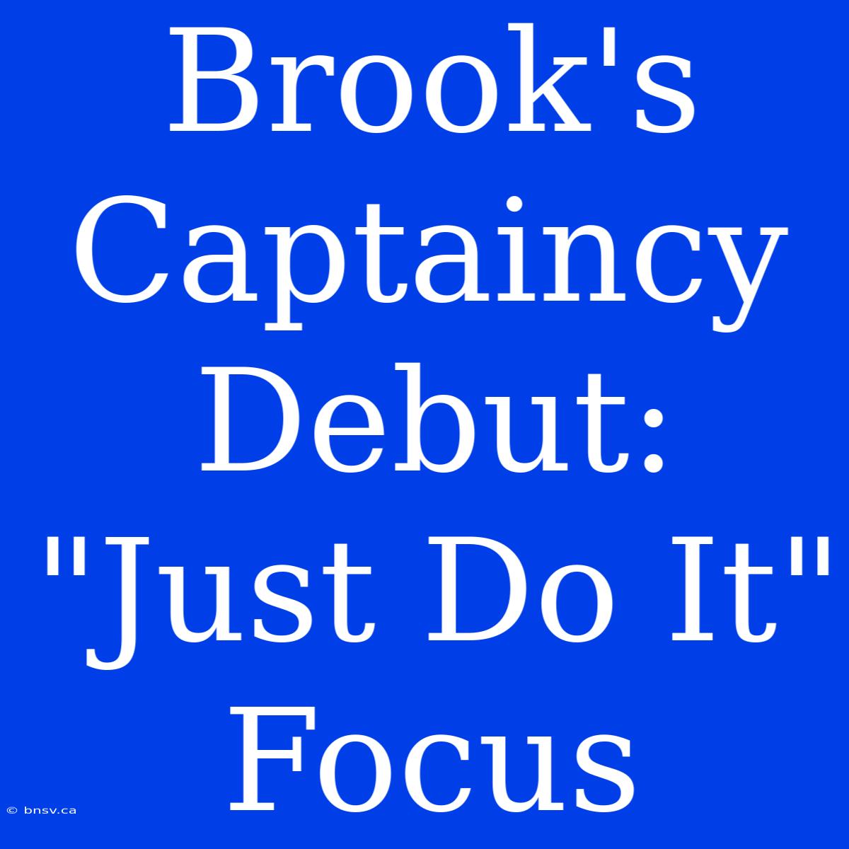 Brook's Captaincy Debut: 