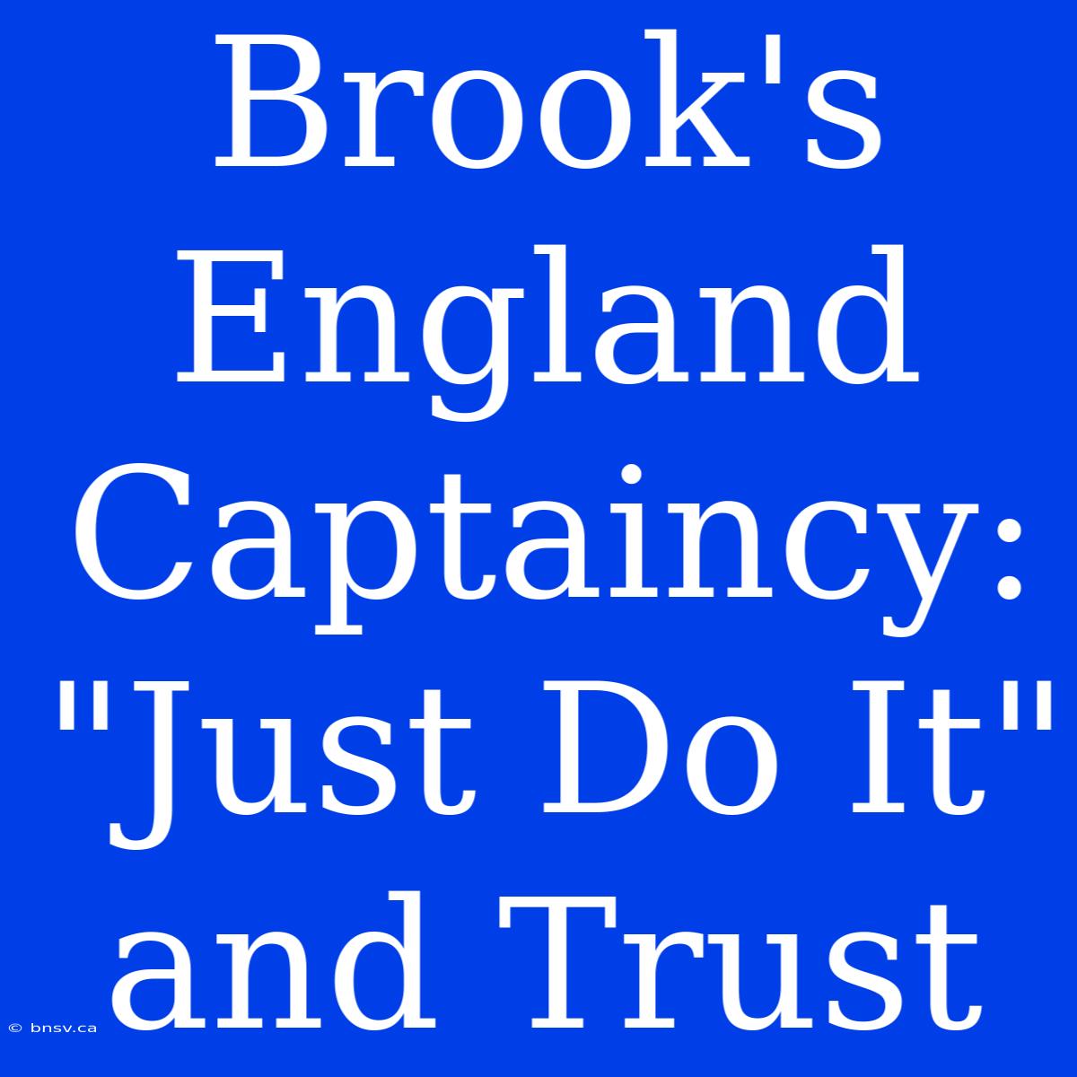 Brook's England Captaincy:  