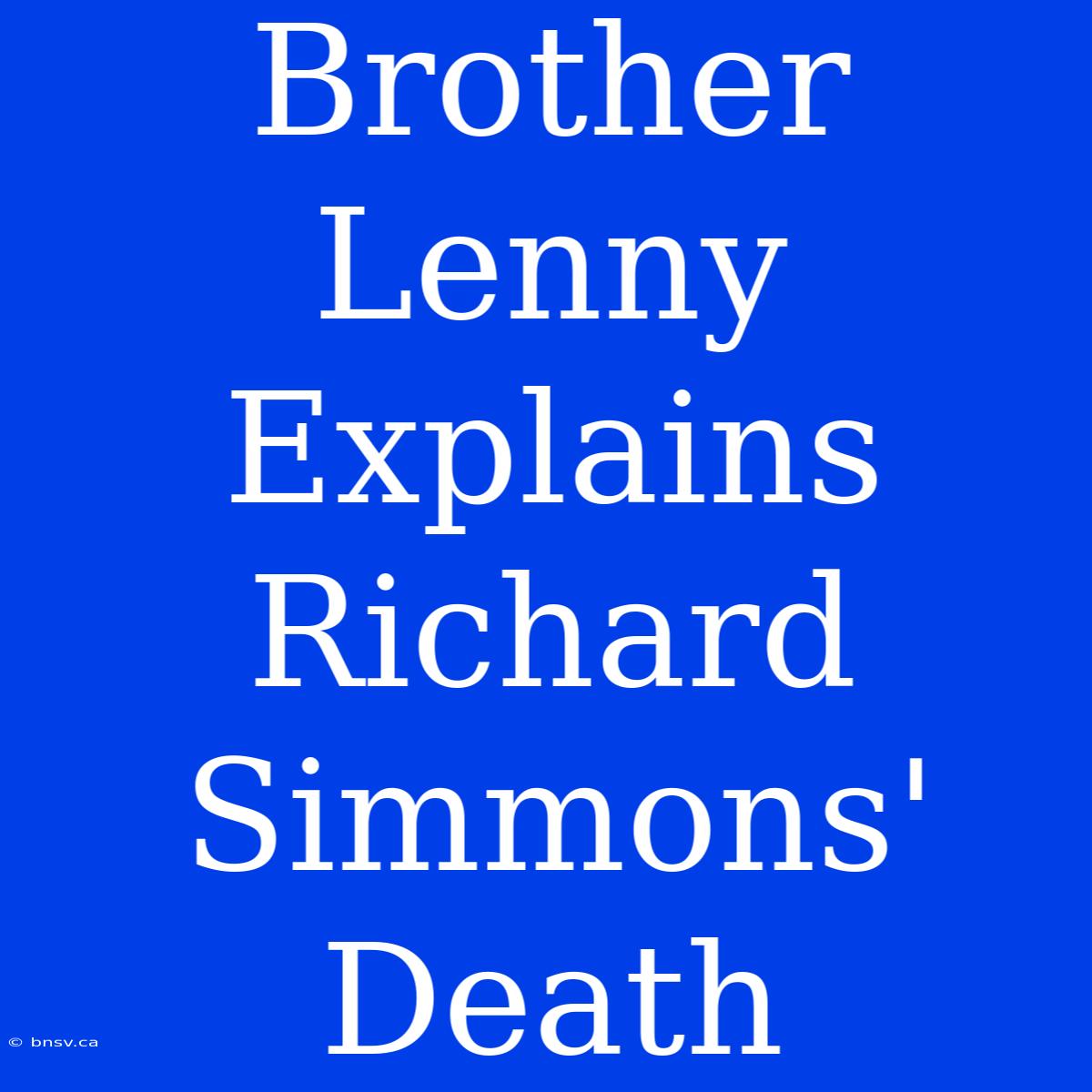 Brother Lenny Explains Richard Simmons' Death