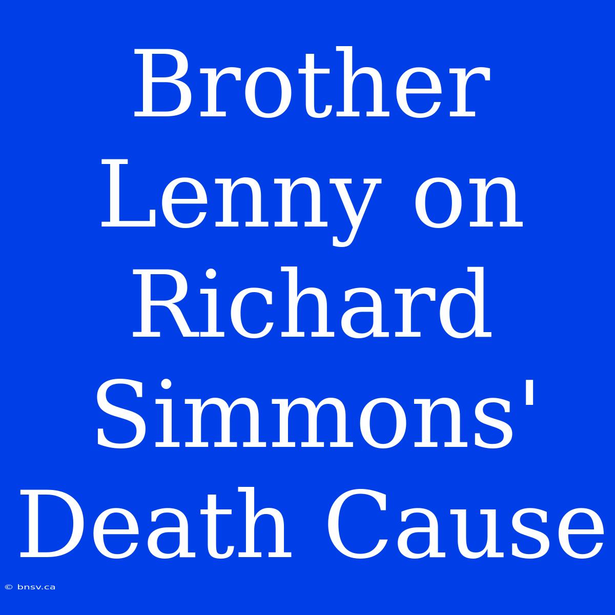 Brother Lenny On Richard Simmons' Death Cause