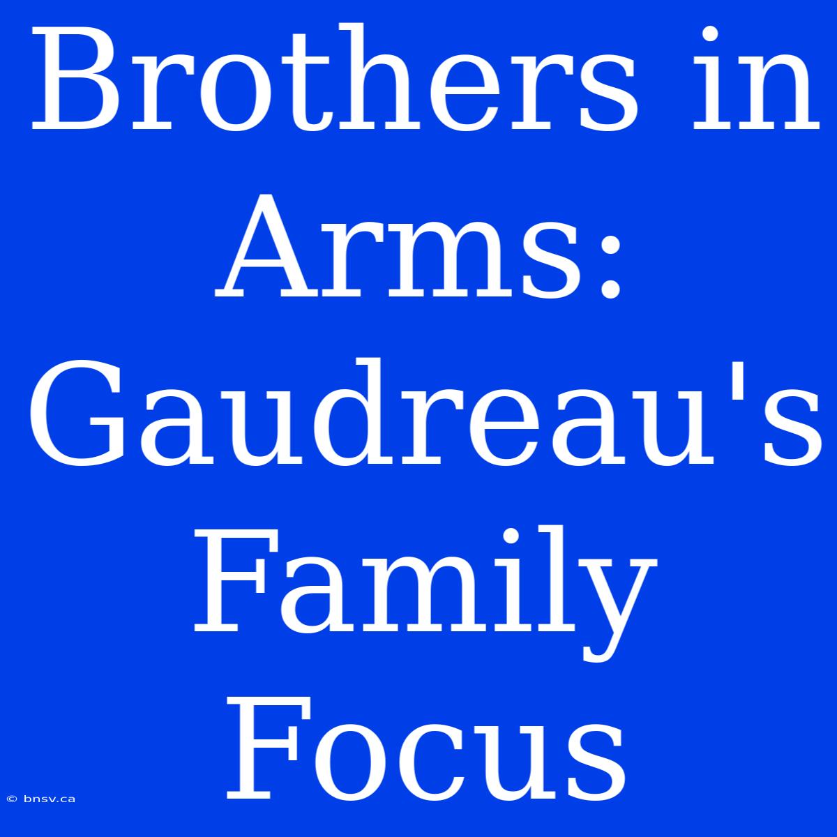 Brothers In Arms: Gaudreau's Family Focus