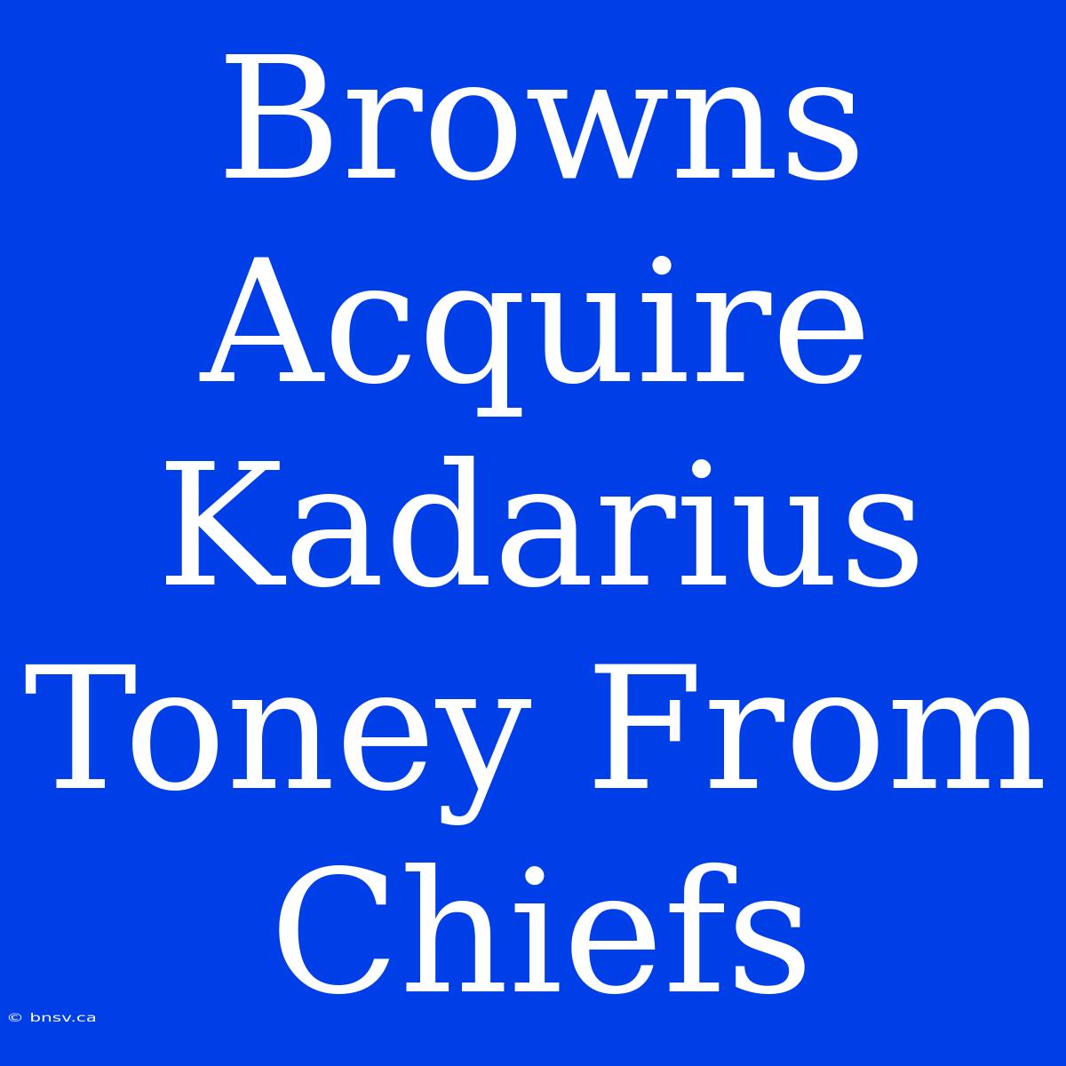 Browns Acquire Kadarius Toney From Chiefs