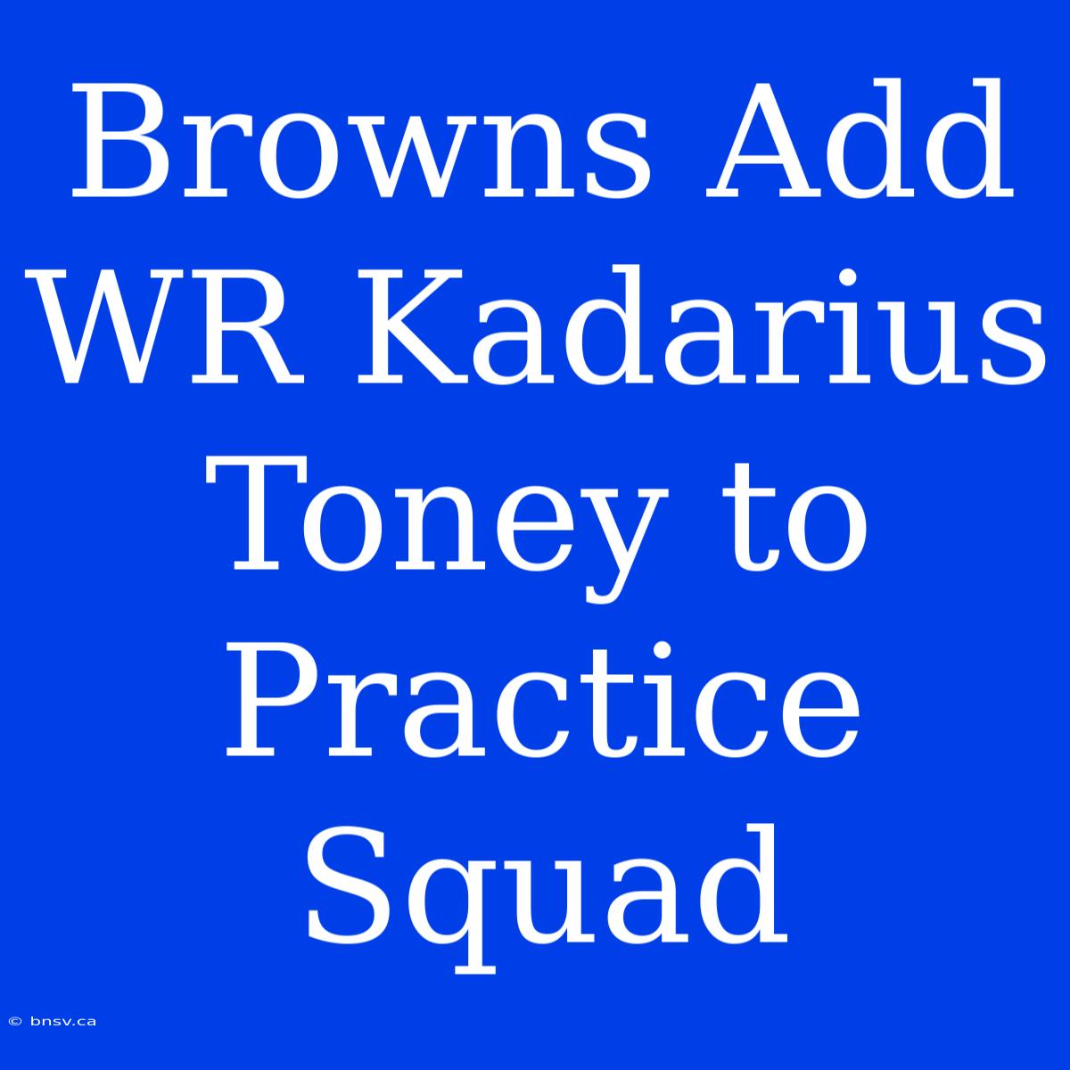 Browns Add WR Kadarius Toney To Practice Squad