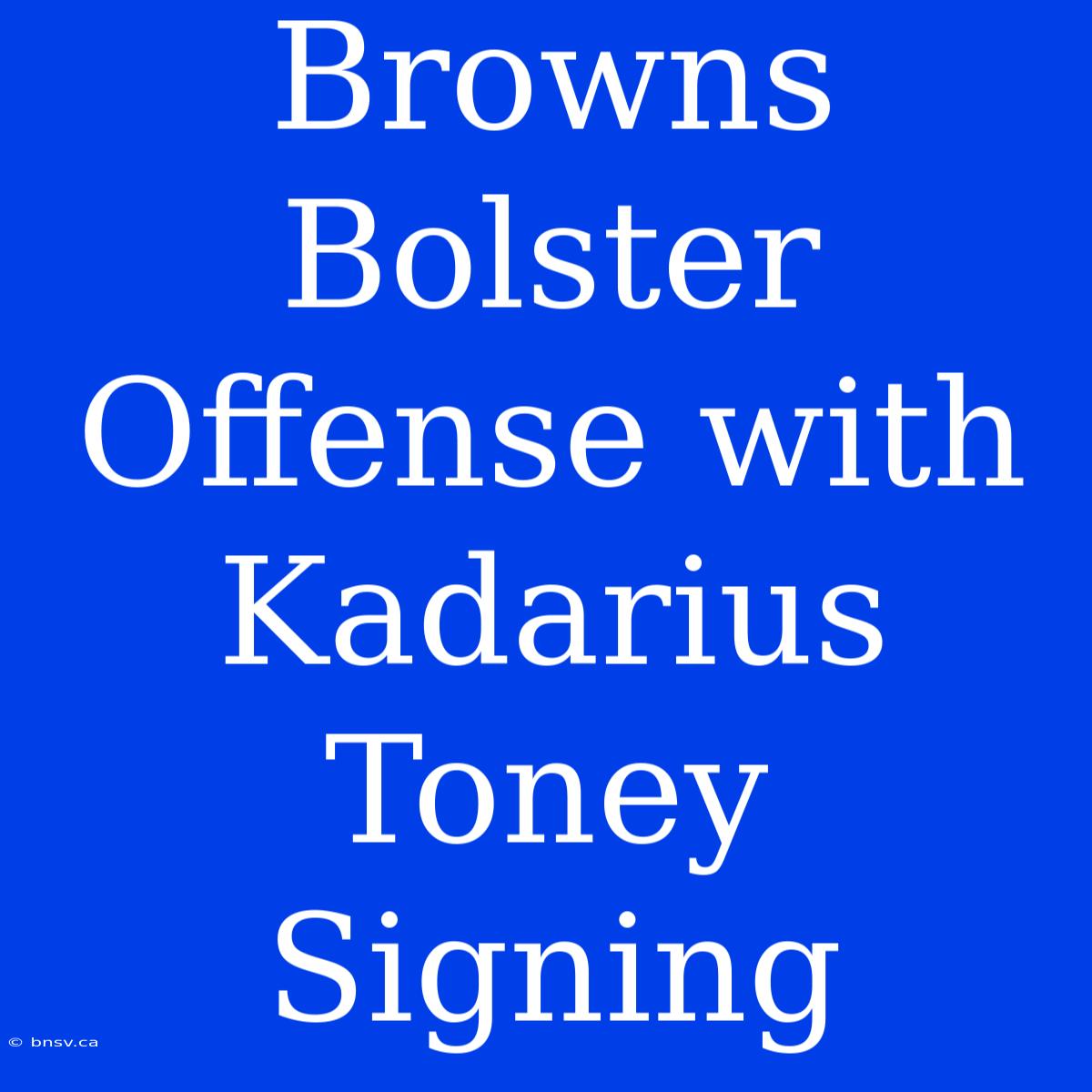 Browns Bolster Offense With Kadarius Toney Signing