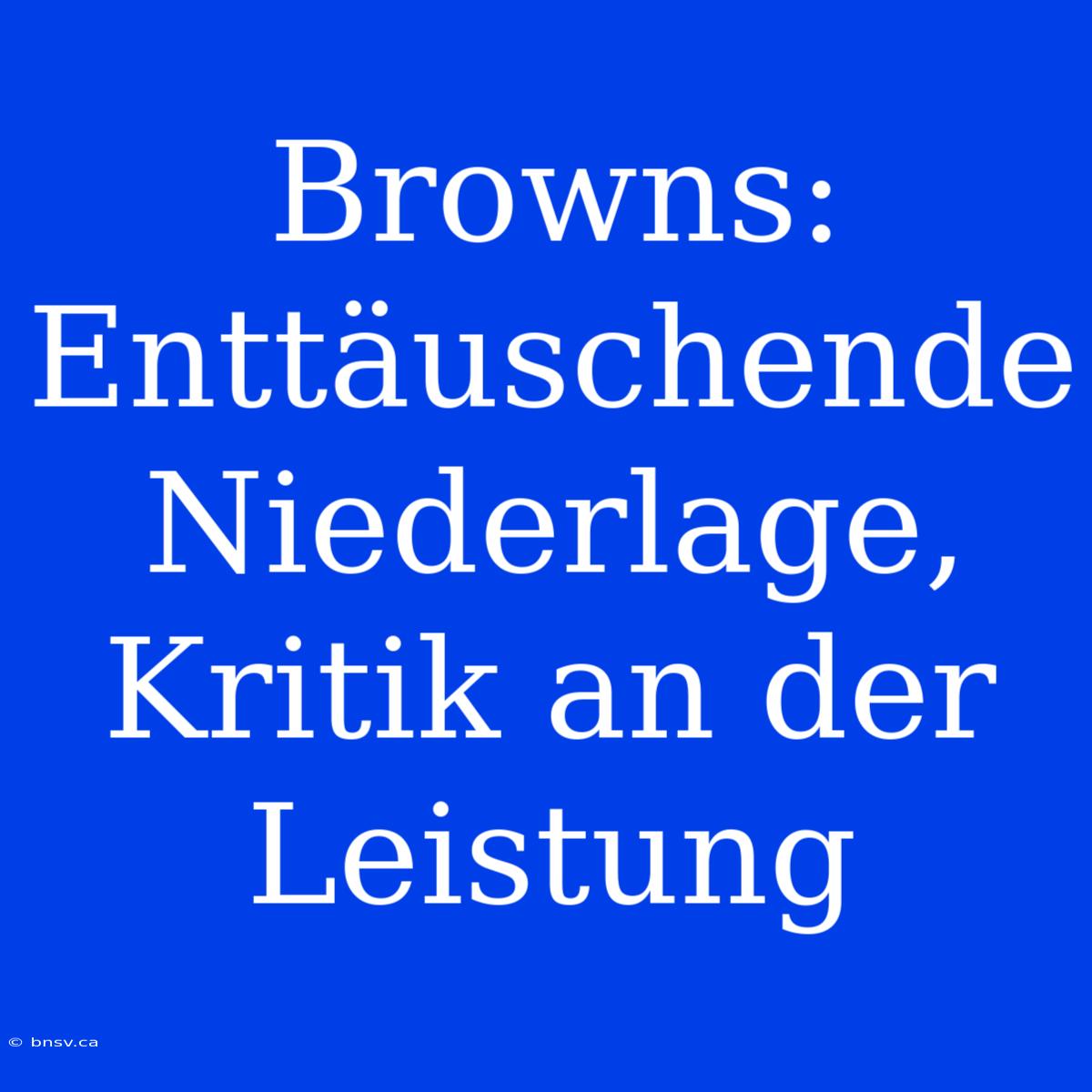 Browns: Enttäuschende Niederlage, Kritik An Der Leistung