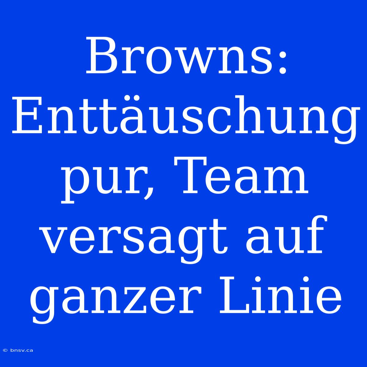 Browns: Enttäuschung Pur, Team Versagt Auf Ganzer Linie