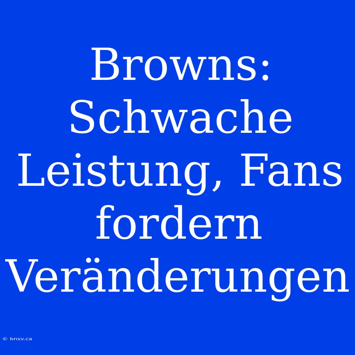 Browns: Schwache Leistung, Fans Fordern Veränderungen