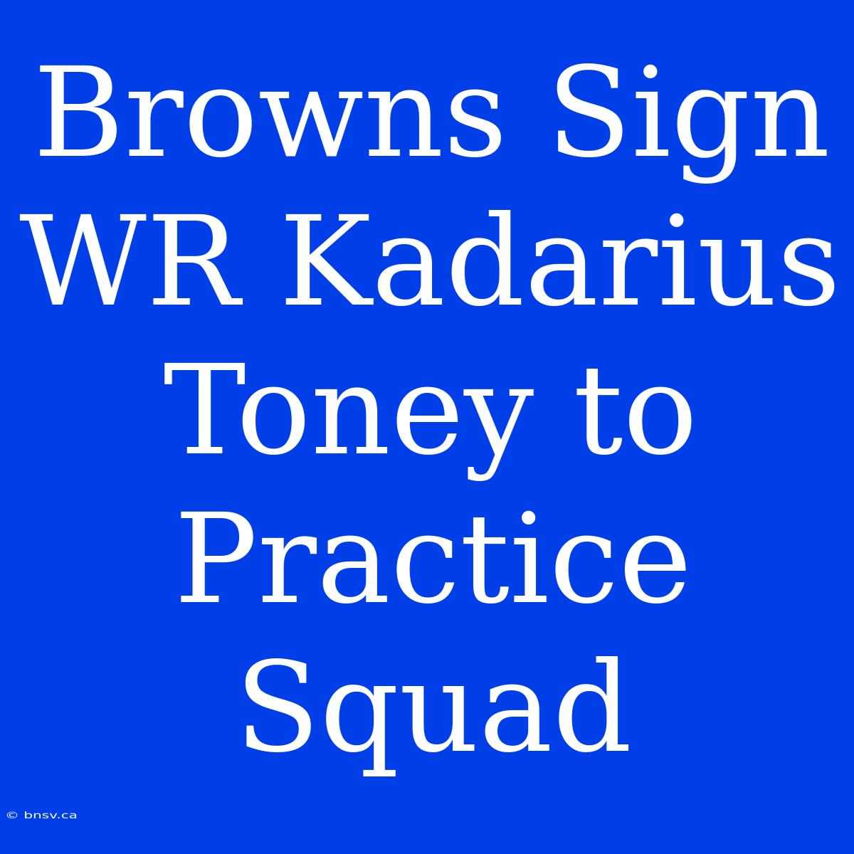 Browns Sign WR Kadarius Toney To Practice Squad