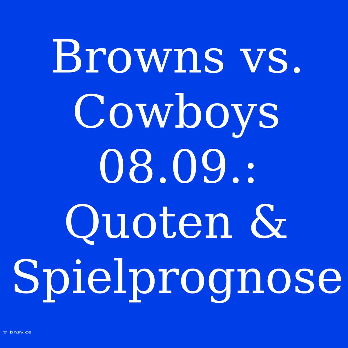 Browns Vs. Cowboys 08.09.: Quoten & Spielprognose