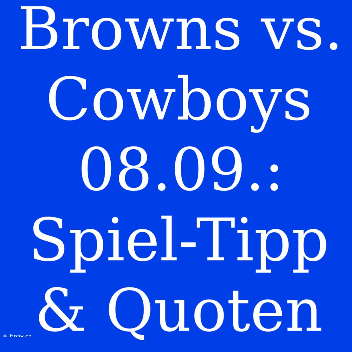 Browns Vs. Cowboys 08.09.: Spiel-Tipp & Quoten