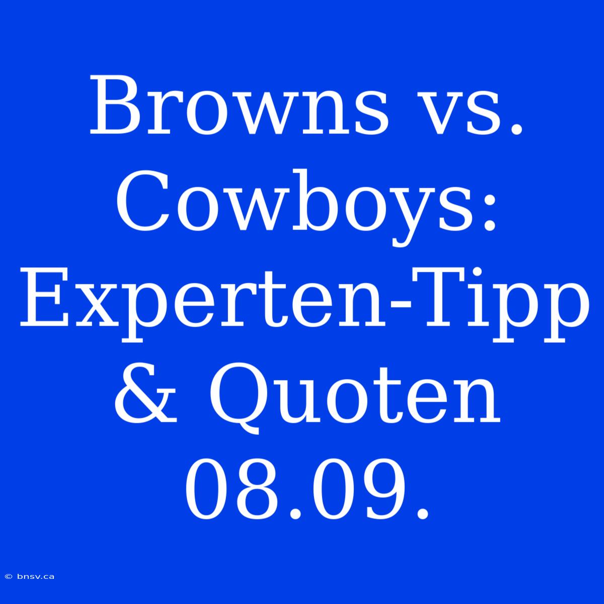 Browns Vs. Cowboys: Experten-Tipp & Quoten 08.09.