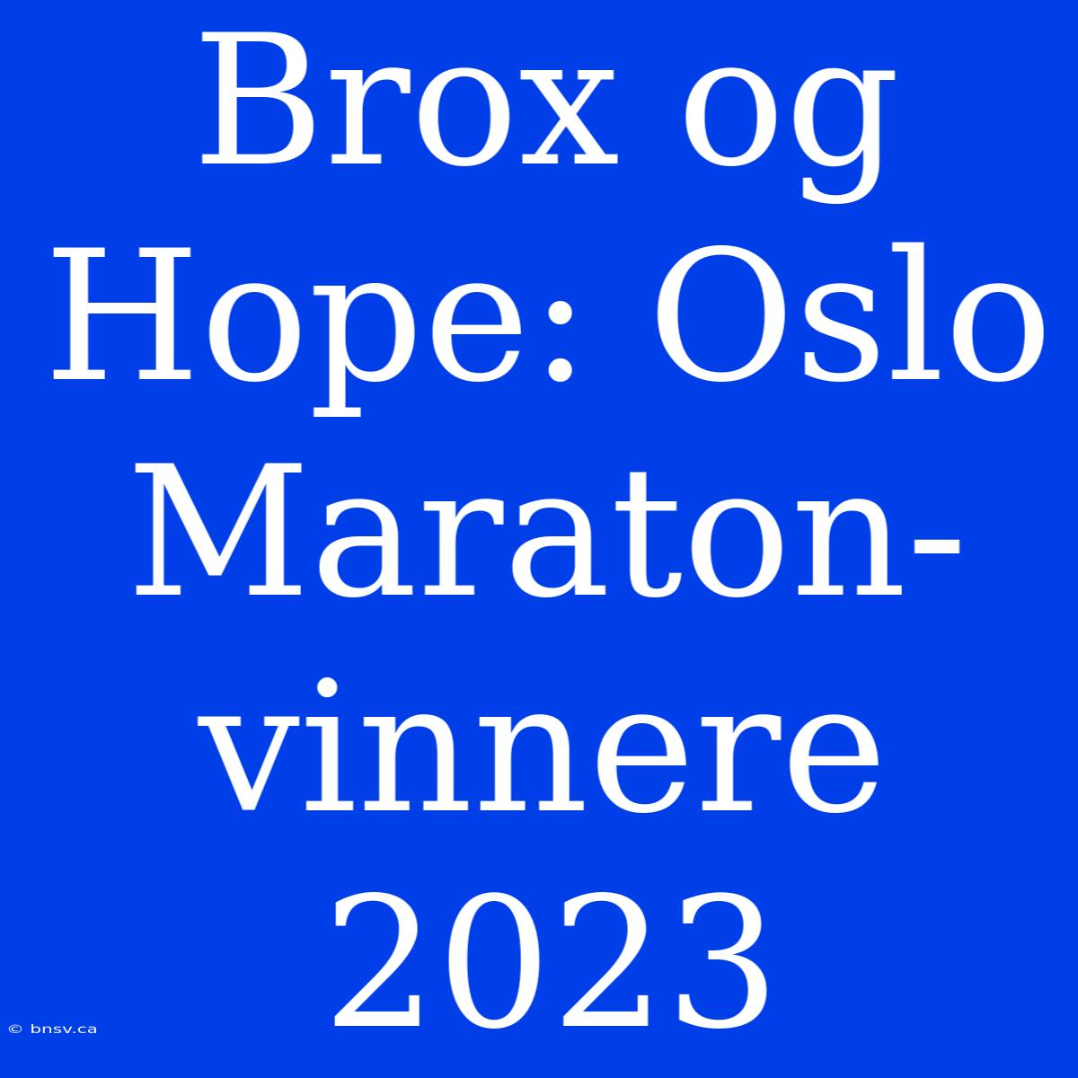 Brox Og Hope: Oslo Maraton-vinnere 2023