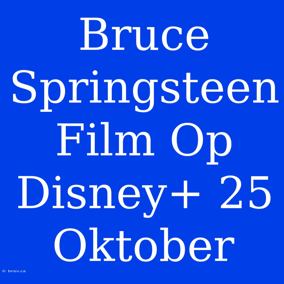 Bruce Springsteen Film Op Disney+ 25 Oktober