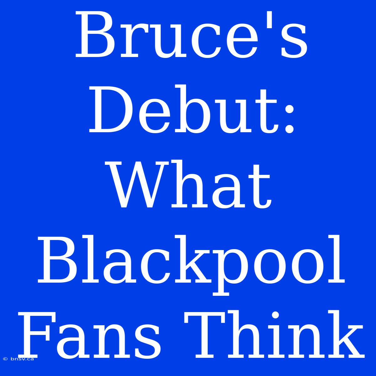 Bruce's Debut: What Blackpool Fans Think