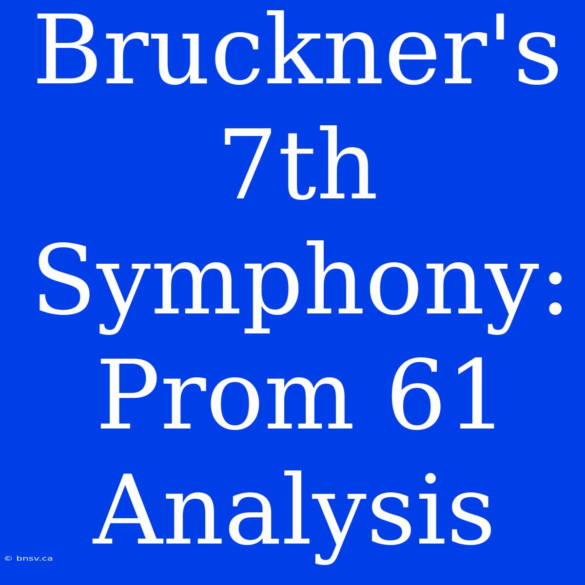 Bruckner's 7th Symphony: Prom 61 Analysis