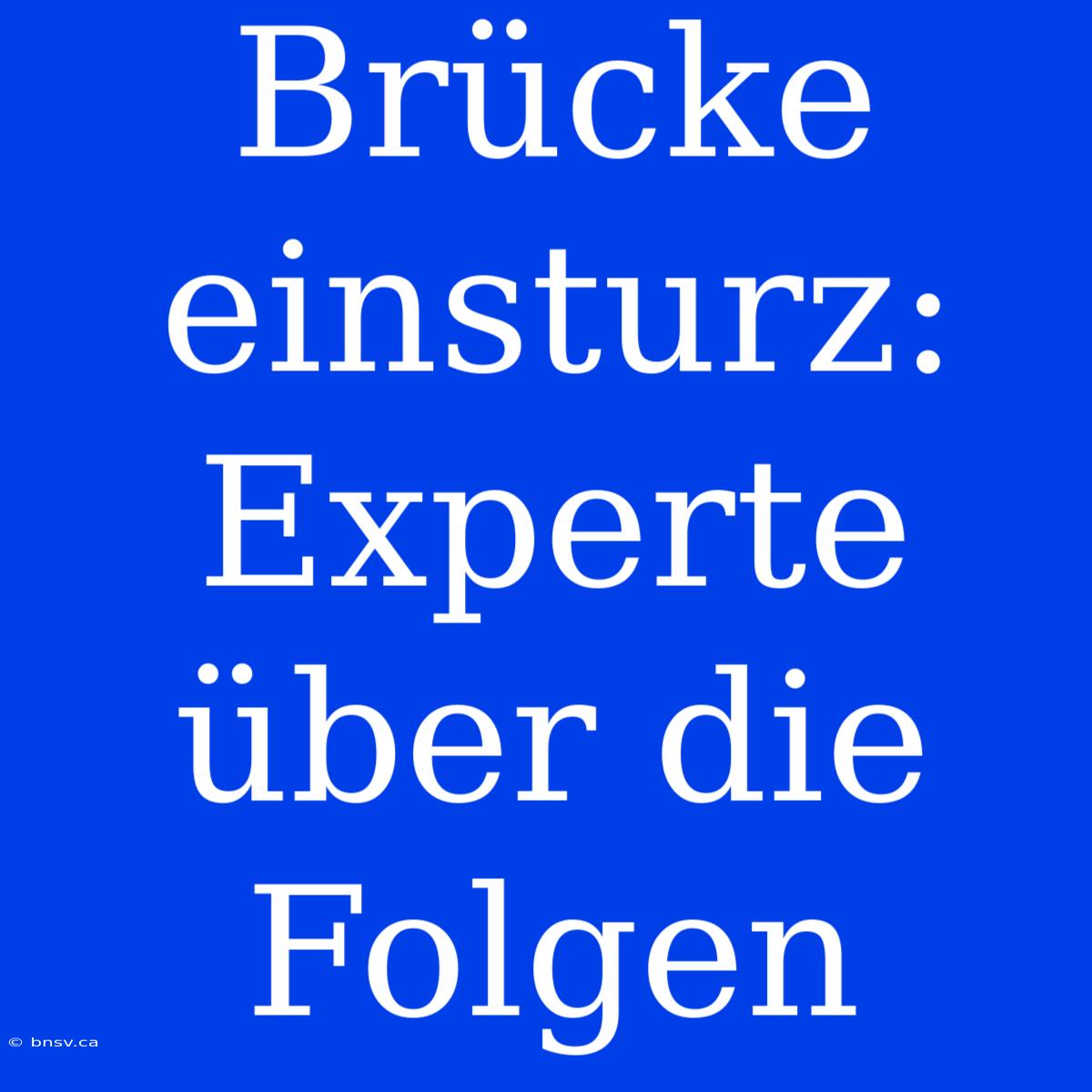 Brücke Einsturz: Experte Über Die Folgen