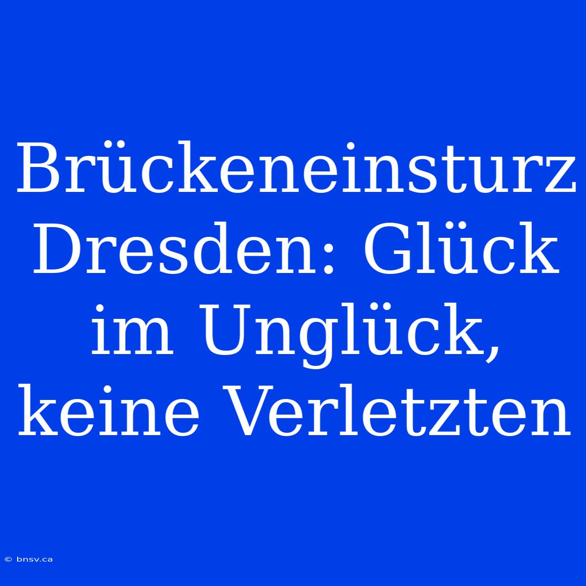 Brückeneinsturz Dresden: Glück Im Unglück, Keine Verletzten