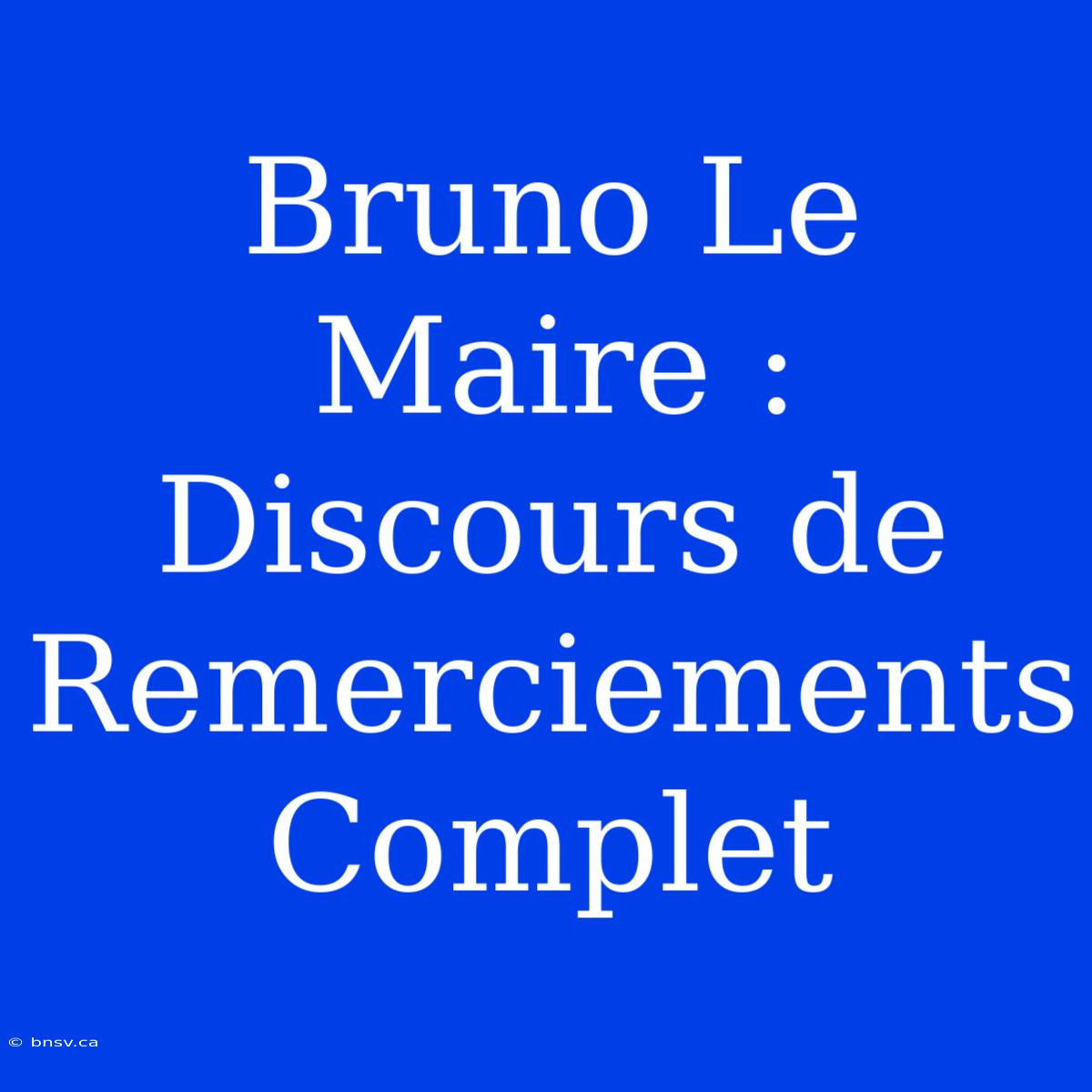 Bruno Le Maire : Discours De Remerciements Complet