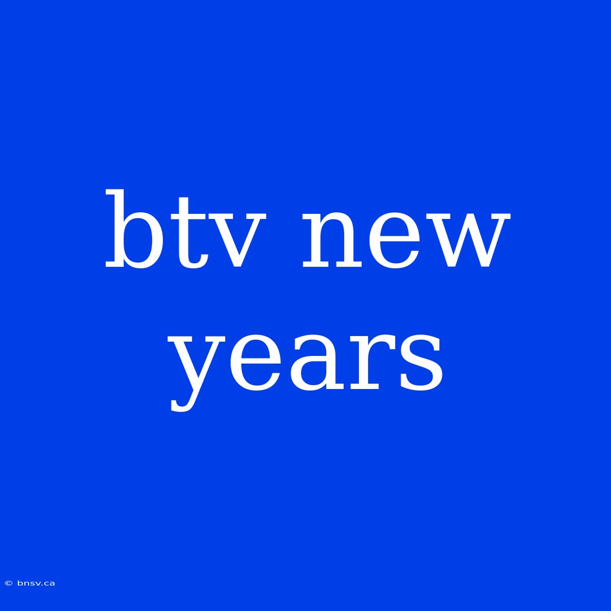 Btv New Years