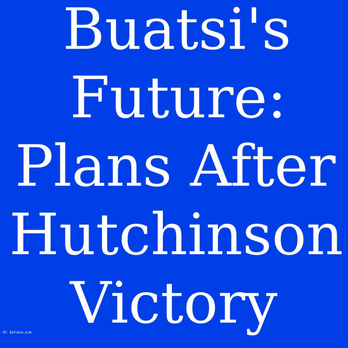 Buatsi's Future: Plans After Hutchinson Victory