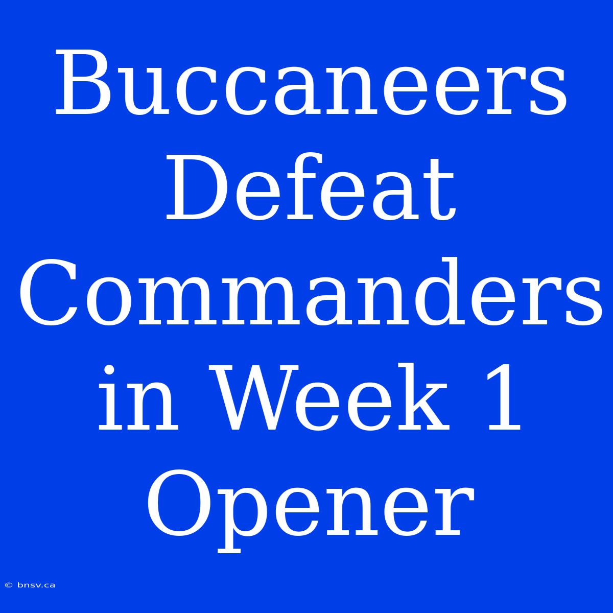 Buccaneers Defeat Commanders In Week 1 Opener