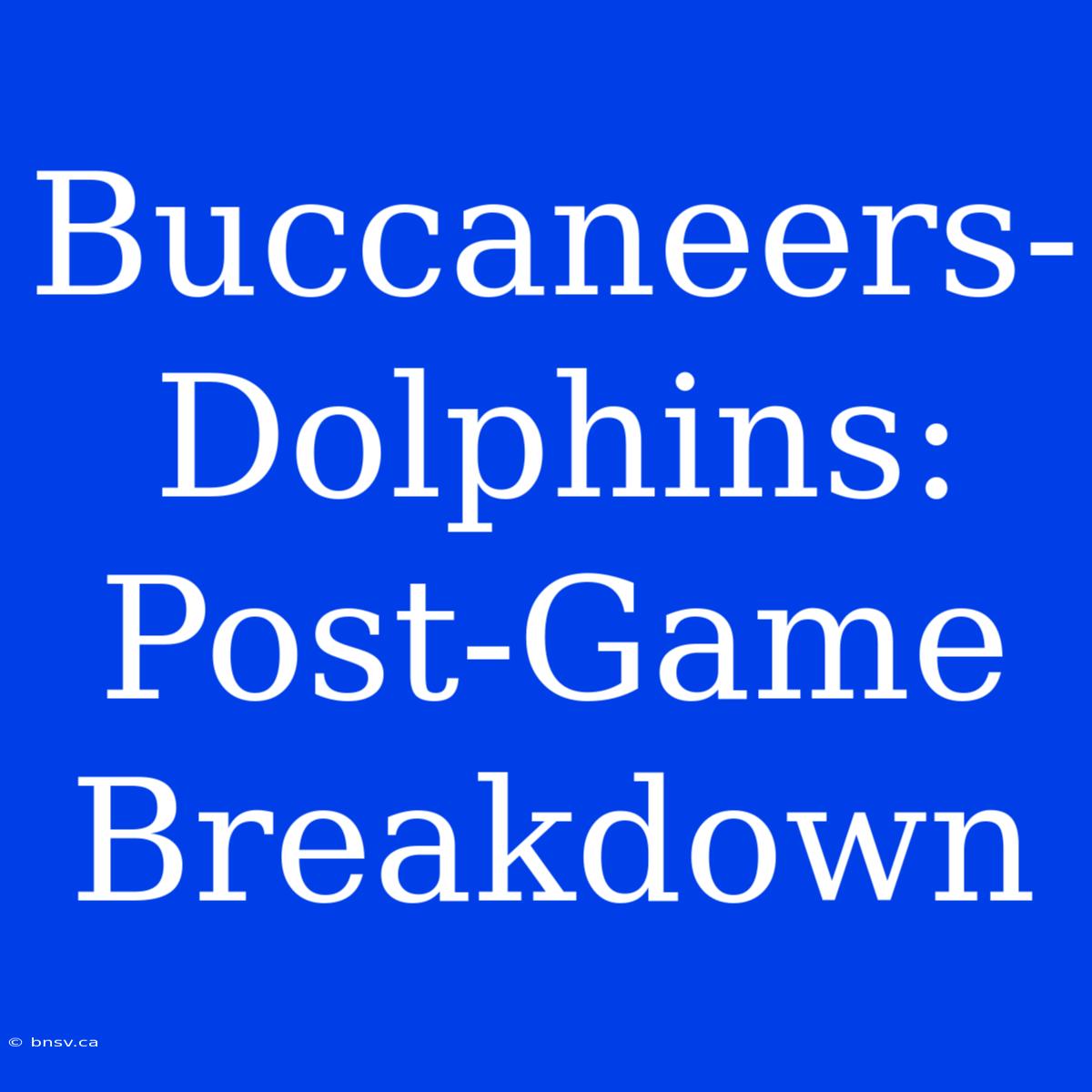 Buccaneers-Dolphins: Post-Game Breakdown