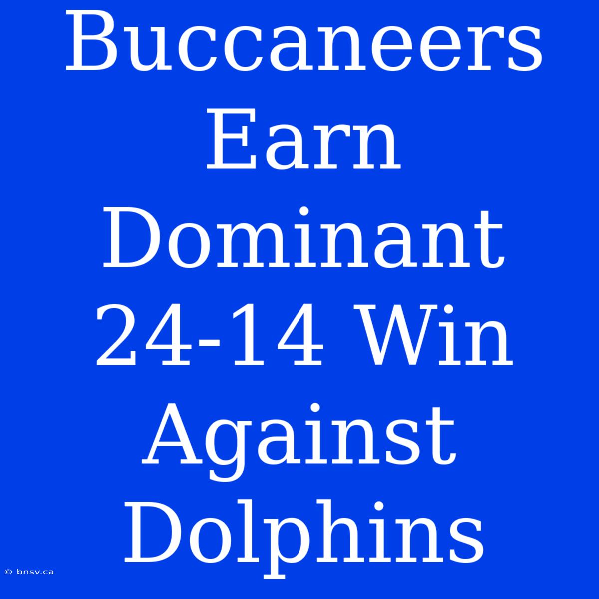 Buccaneers Earn Dominant 24-14 Win Against Dolphins