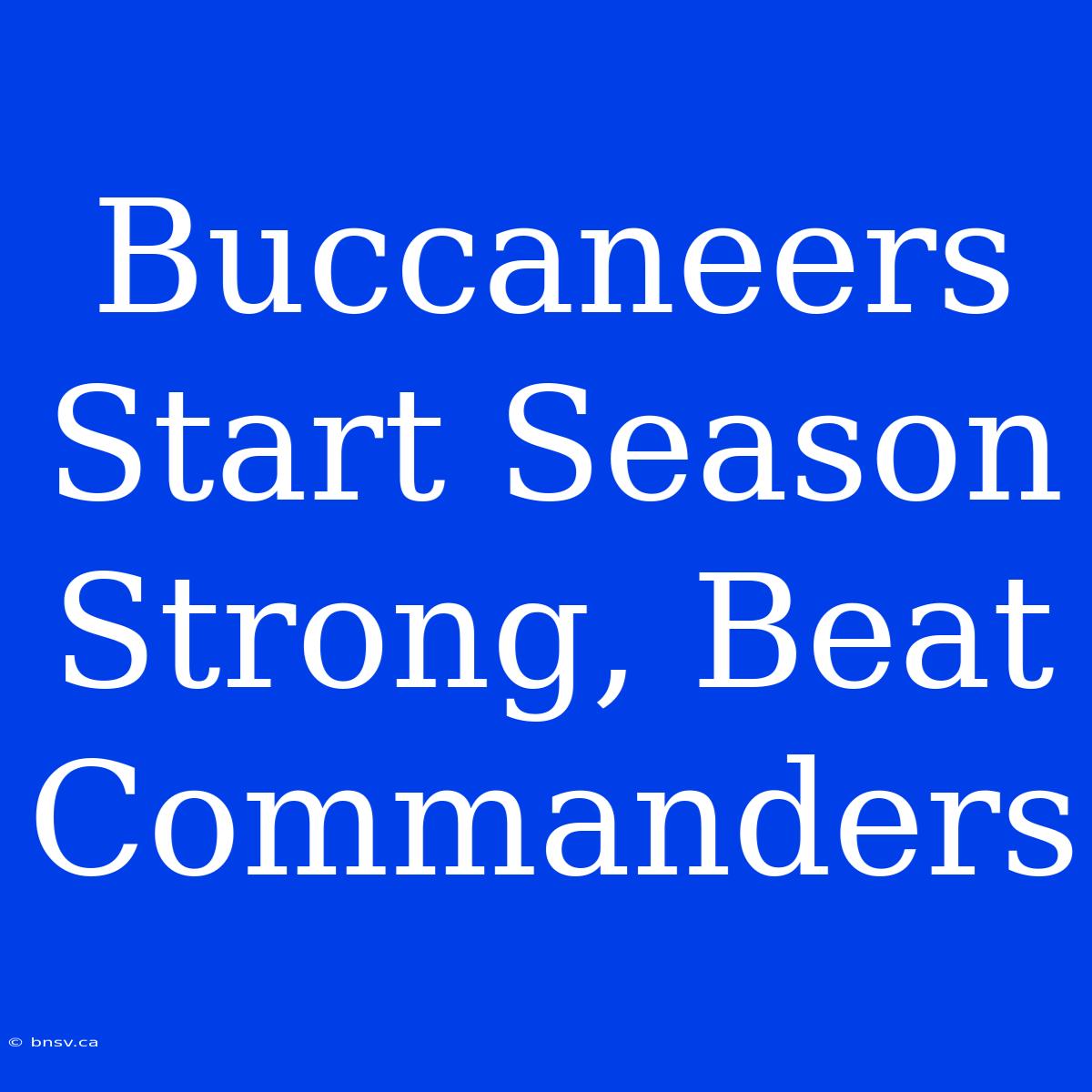 Buccaneers Start Season Strong, Beat Commanders