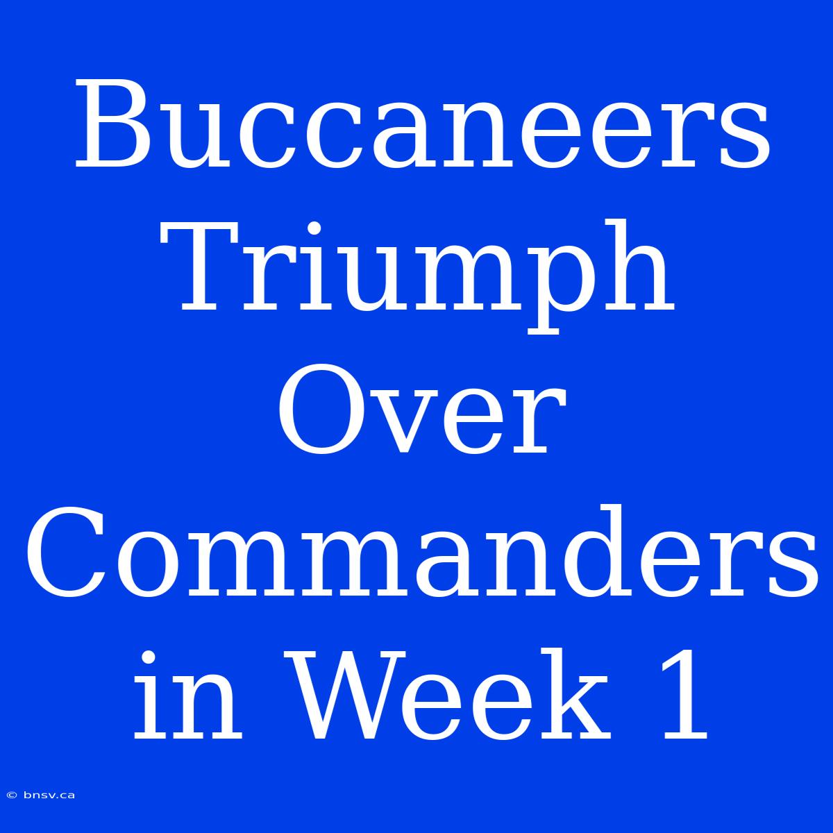 Buccaneers Triumph Over Commanders In Week 1