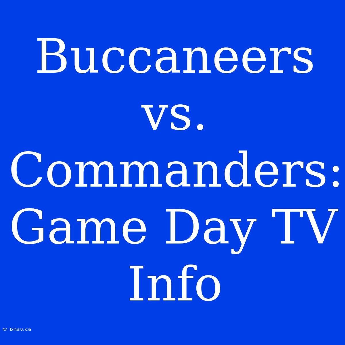 Buccaneers Vs. Commanders: Game Day TV Info