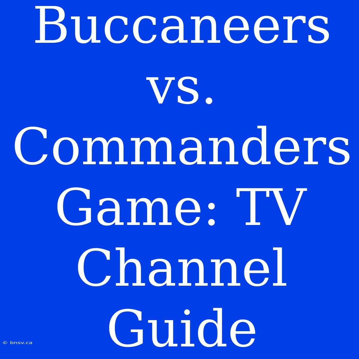 Buccaneers Vs. Commanders Game: TV Channel Guide