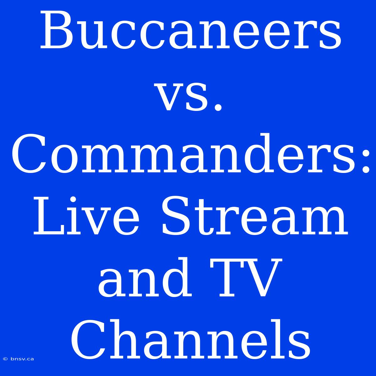 Buccaneers Vs. Commanders: Live Stream And TV Channels