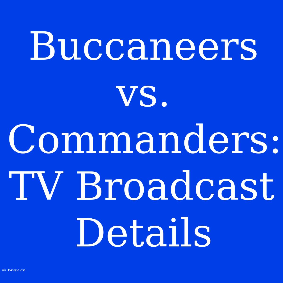 Buccaneers Vs. Commanders: TV Broadcast Details