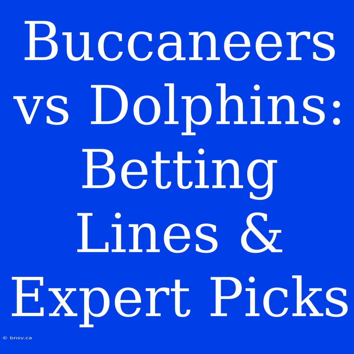 Buccaneers Vs Dolphins: Betting Lines & Expert Picks