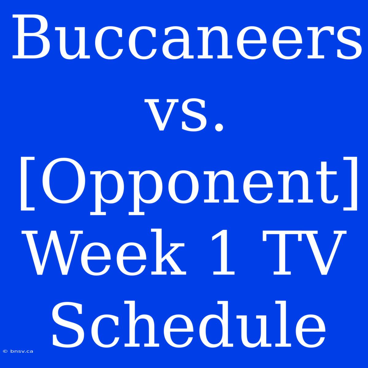 Buccaneers Vs. [Opponent] Week 1 TV Schedule