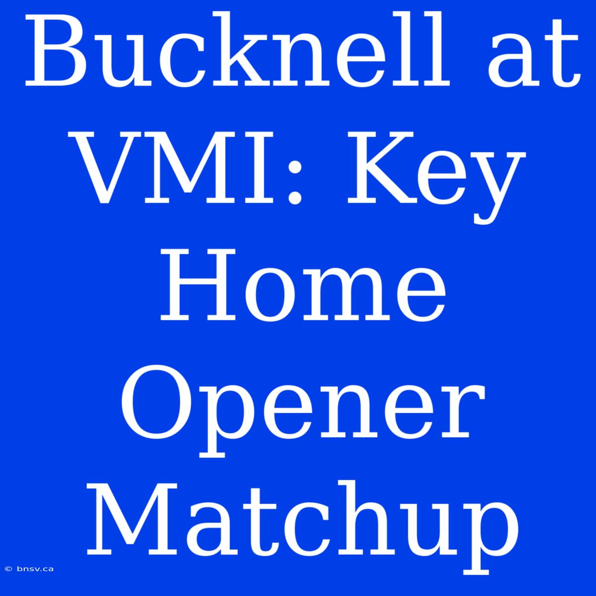 Bucknell At VMI: Key Home Opener Matchup