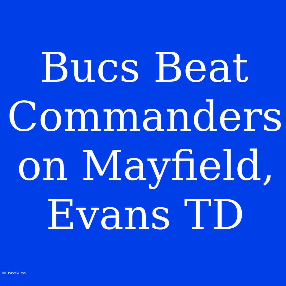 Bucs Beat Commanders On Mayfield, Evans TD